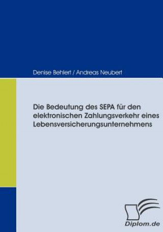 Knjiga Bedeutung des SEPA fur den elektronischen Zahlungsverkehr eines Lebensversicherungsunternehmens Denise Behlert