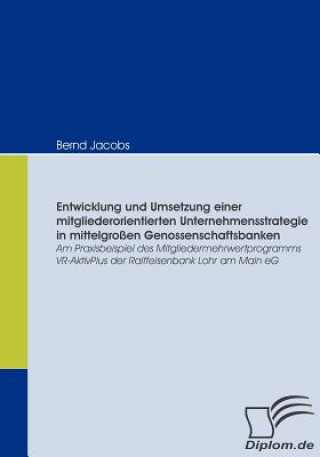 Könyv Entwicklung und Umsetzung einer mitgliederorientierten Unternehmensstrategie in mittelgrossen Genossenschaftsbanken Bernd Jacobs