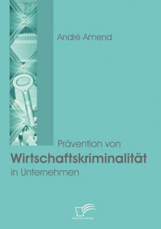 Carte Pravention von Wirtschaftskriminalitat in Unternehmen André Amend