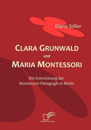 Kniha Clara Grunwald und Maria Montessori Diana Stiller