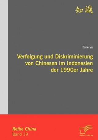 Knjiga Verfolgung und Diskriminierung von Chinesen im Indonesien der 1990er Jahre René Yu