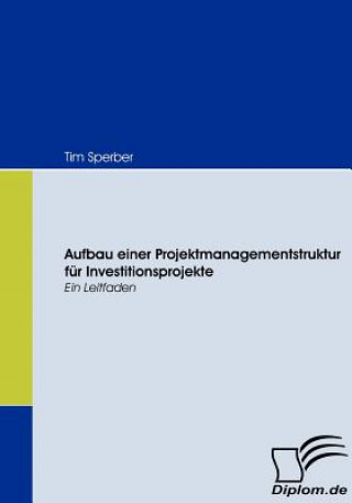 Book Aufbau einer Projektmanagementstruktur fur Investitionsprojekte Tim Sperber