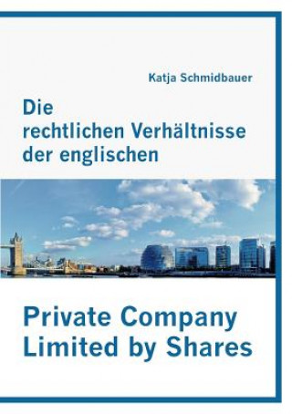 Книга rechtlichen Verhaltnisse der englischen Private Company Limited by Shares Katja Schmidbauer
