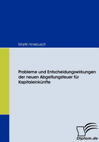 Carte Probleme und Entscheidungswirkungen der neuen Abgeltungsteuer fur Kapitaleinkunfte Martin Knebusch