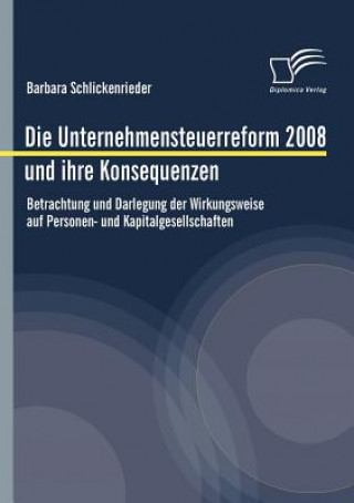 Book Unternehmensteuerreform 2008 und ihre Konsequenzen Barbara Schlickenrieder