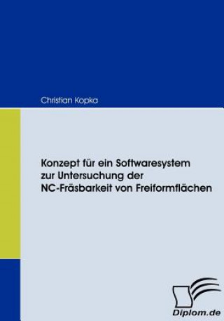 Книга Konzept fur ein Softwaresystem zur Untersuchung der NC-Frasbarkeit von Freiformflachen Christian Kopka