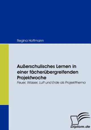 Kniha Ausserschulisches Lernen in einer facherubergreifenden Projektwoche Regina Hoffmann