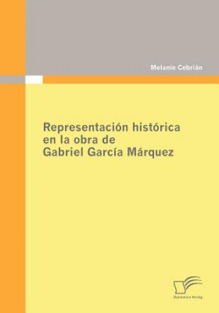 Kniha Representacion historica en la obra de Gabriel Garcia Marquez Melanie Cebrian