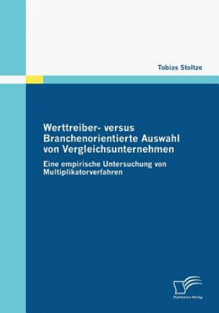 Könyv Werttreiber- versus Branchenorientierte Auswahl von Vergleichsunternehmen Tobias Stoltze