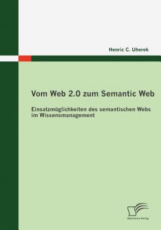 Könyv Vom Web 2.0 zum Semantic Web Henric C. Uherek