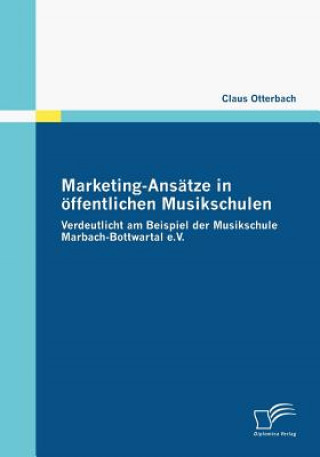 Książka Marketing-Ansatze in oeffentlichen Musikschulen Claus Otterbach