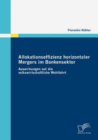 Libro Allokationseffizienz horizontaler Mergers im Bankensektor Florentin Köhler