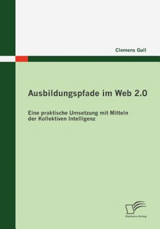 Knjiga Ausbildungspfade im Web 2.0 Clemens Gull