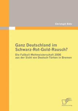 Kniha Ganz Deutschland im Schwarz-Rot-Gold-Rausch? Christoph Bähr