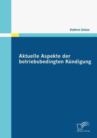 Knjiga Aktuelle Aspekte der betriebsbedingten Kundigung Kathrin Urban