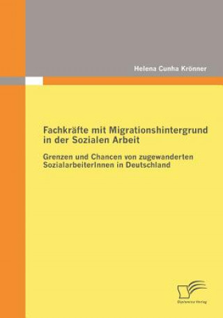 Βιβλίο Fachkrafte mit Migrationshintergrund in der Sozialen Arbeit Helena Cunha Krönner