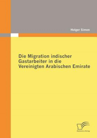 Книга Migration indischer Gastarbeiter in die Vereinigten Arabischen Emirate Holger Simon