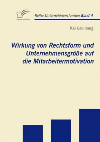 Könyv Wirkung von Rechtsform und Unternehmensgroesse auf die Mitarbeitermotivation Kai Grünberg