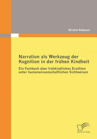 Livre Narration als Werkzeug der Kognition in der fruhen Kindheit Kirstin Kabasci