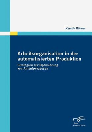 Książka Arbeitsorganisation in der automatisierten Produktion Kerstin Börner