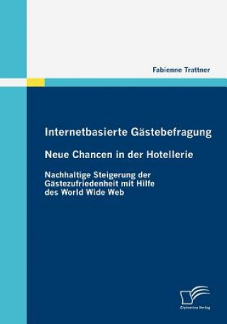 Könyv Internetbasierte Gastebefragung - Neue Chancen in der Hotellerie Fabienne Trattner