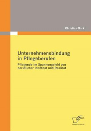 Kniha Unternehmensbindung in Pflegeberufen Christian Bock