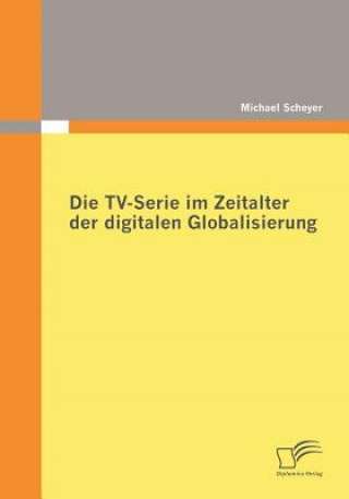 Knjiga TV-Serie im Zeitalter der digitalen Globalisierung Michael Scheyer