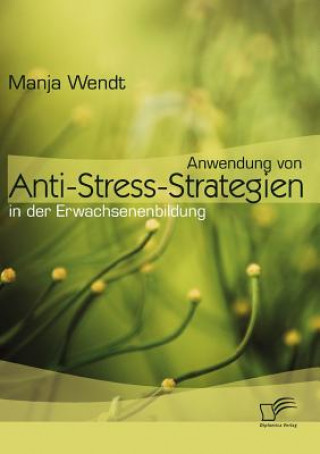 Könyv Anwendung von Anti-Stress-Strategien in der Erwachsenenbildung Manja Wendt