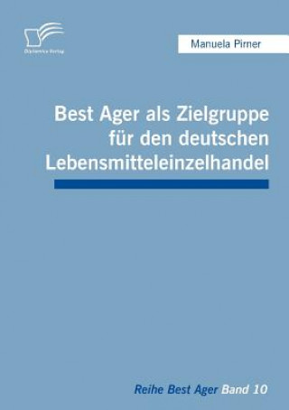 Kniha Best Ager als Zielgruppe fur den deutschen Lebensmitteleinzelhandel Manuela Pirner