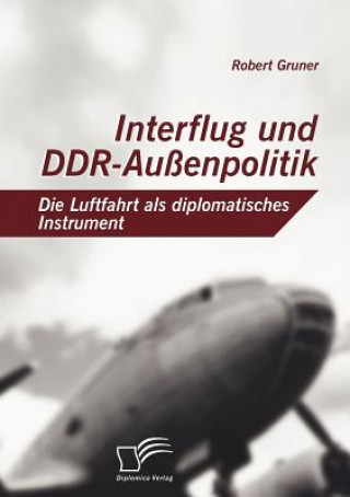 Knjiga Interflug und DDR-Aussenpolitik Robert Gruner