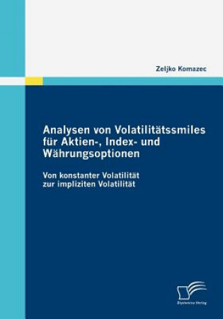 Kniha Analysen von Volatilitatssmiles fur Aktien-, Index- und Wahrungsoptionen Zeljko Komazec