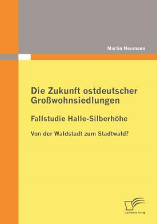Könyv Zukunft ostdeutscher Grosswohnsiedlungen Martin Neumann