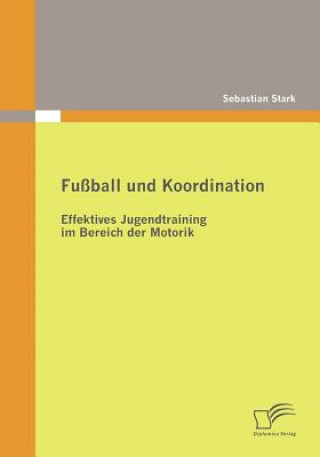 Kniha Fussball und Koordination Sebastian Stark