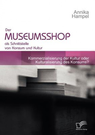 Könyv Museumsshop als Schnittstelle von Konsum und Kultur Annika Hampel