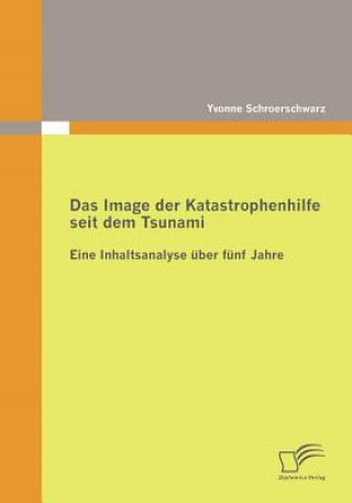 Knjiga Image der Katastrophenhilfe seit dem Tsunami Yvonne Schroerschwarz