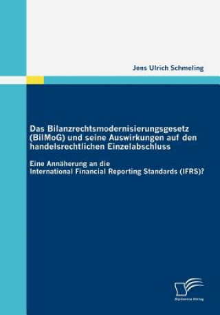 Könyv Bilanzrechtsmodernisierungsgesetz (BilMoG) und seine Auswirkungen auf den handelsrechtlichen Einzelabschluss Jens U. Schmeling