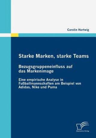 Kniha Starke Marken, starke Teams - Bezugsgruppeneinfluss auf das Markenimage Carolin Hartwig