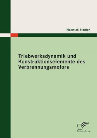 Könyv Triebwerksdynamik und Konstruktionselemente des Verbrennungsmotors Matthias Stadler