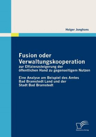 Book Fusion oder Verwaltungskooperation zur Effizienzsteigerung der oeffentlichen Hand zu gegenseitigem Nutzen Holger Junghans