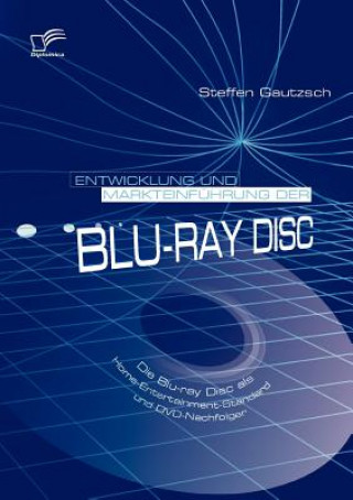 Könyv Entwicklung Und Markteinfuhrung Der Blu-ray Disc Steffen Gautzsch