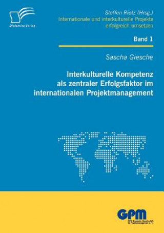 Knjiga Interkulturelle Kompetenz als zentraler Erfolgsfaktor im internationalen Projektmanagement Sascha Giesche