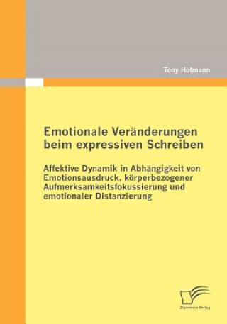 Könyv Emotionale Veranderungen beim expressiven Schreiben Tony Hofmann