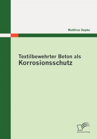 Książka Textilbewehrter Beton als Korrosionsschutz Matthias Dupke