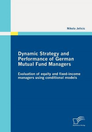Könyv Dynamic Strategy and Performance of German Mutual Fund Managers Nikola Jelicic