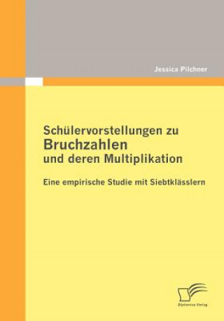 Könyv Schulervorstellungen zu Bruchzahlen und deren Multiplikation Jessica Pilchner