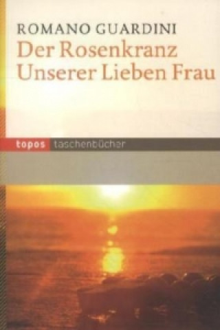 Kniha Der Rosenkranz Unserer Lieben Frau Romano Guardini