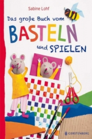 Kniha Das große Buch vom Basteln und Spielen Sabine Lohf