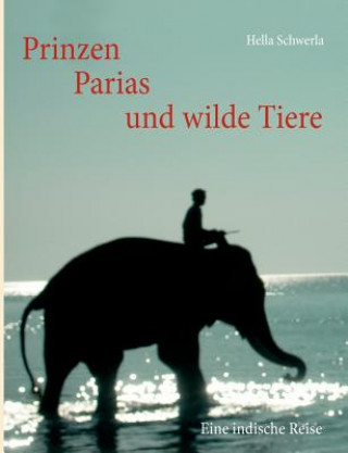 Knjiga Prinzen, Parias und wilde Tiere Hella Schwerla