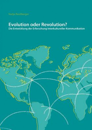 Könyv Evolution oder Revolution? Die Entwicklung der Erforschung Interkultureller Kommunikation Nadja Riedlberger