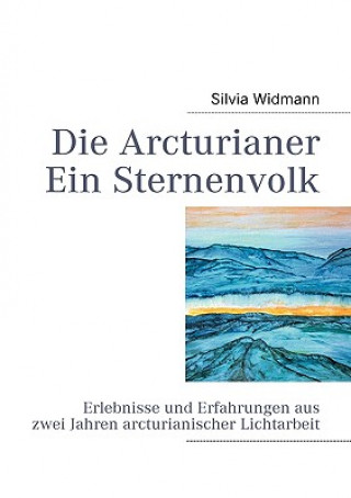 Kniha Arcturianer - Ein Sternenvolk Silvia Widmann